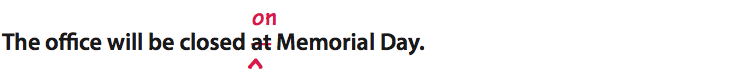 The figure shows a sentence. The office will be closed at Memorial Day. The word 'at' is crossed out. The word 'on' is inserted instead. The resulting sentence is: The office will be closed on Memorial Day.